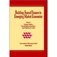Building Sound Finance in Emerging Market Economies: Proceedings of a Conference Held in Washington, D.C., June 10-11, 1993 by Caprio, Gerard; Folkerts-Landau, David; Lane, Timothy D., 9781557753809