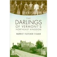 The Darlings of Vermont's Northeast Kingdom by Fisher, Harriet Fletcher, 9781596293809