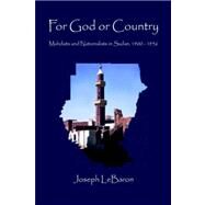 For God or Country : Mahdists and Nationalists in Sudan, 1900-1956 by Lebaron, Joseph, 9781599263809