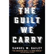 The Guilt We Carry by Gailey, Samuel W, 9781608093809
