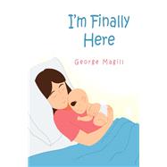 I'm Finally Here by George Magill, 9781645313809