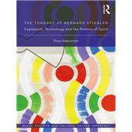 The Thought of Bernard Stiegler: Capitalism, technology and the politics of spirit by Abbinnett ; Ross, 9780415793810