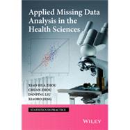 Applied Missing Data Analysis in the Health Sciences by Zhou, Xiao-Hua; Zhou, Chuan; Lui, Danping; Ding, Xaiobo, 9780470523810