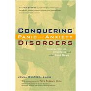 Conquering Panic and Anxiety Disorders : Success Stories, Strategies, and Other Good News by Glatzer, Jenna; Foxman, Paul, 9780897933810