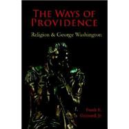 The Ways of Providence, Religion and George Washington by Grizzard, Frank E., Jr., 9780976823810