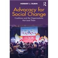 Advocacy for Social Change: Coalitions and the Organizations that Lead Them by Rubin; Herbert J., 9781138563810