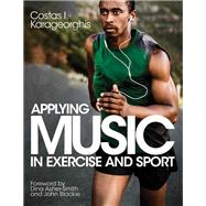 Applying Music in Exercise and Sport by Karageorghis, Costas I, 9781492513810
