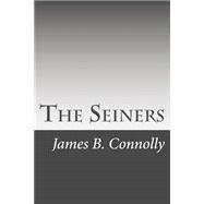The Seiners by Connolly, James B., 9781508513810