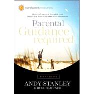 Parental Guidance Required Study Guide How to Enhance, Advance, and Influence Your Children's Relationships by Stanley, Andy; Joiner, Reggie, 9781590523810