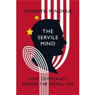 The Servile Mind by Minogue, Kenneth, 9781594033810