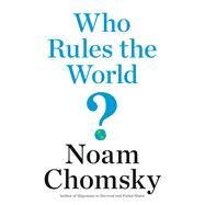 Who Rules the World? by Chomsky, Noam, 9781627793810