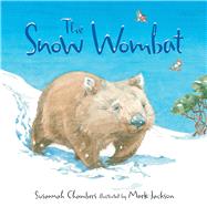 The Snow Wombat by Chambers, Susannah; Jackson, Mark, 9781760113810