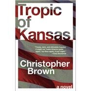 Tropic of Kansas by Brown, Christopher, 9780062563811