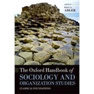 The Oxford Handbook of Sociology and Organization Studies Classical Foundations by Adler, Paul S., 9780199593811