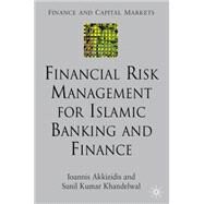 Financial Risk Management for Islamic Banking and Finance by Akkizidis, Ioannis; Khandelwal, Sunil Kumar, 9780230553811