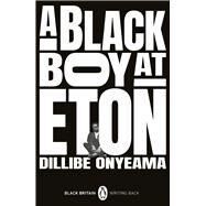 A Black Boy at Eton by Onyeama, Dillibe; Evaristo, Bernardine, 9780241993811