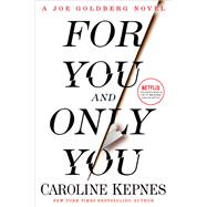 For You and Only You A Joe Goldberg Novel by Kepnes, Caroline, 9780593133811