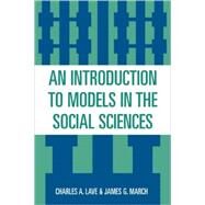 An Introduction to Models in the Social Sciences by Lave, Charles A.; March, James G., 9780819183811