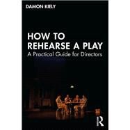 How to Rehearse a Play by Kiely, Damon, 9781138483811
