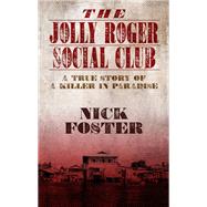 The Jolly Roger Social Club A True Story of a Killer in Paradise by Nick Foster, 9781410493811