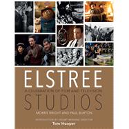 Elstree Studios A Celebration of Film and Television by Burton, Paul; Bright, Morris, 9781782433811
