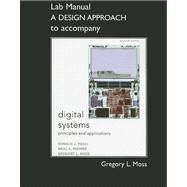 Student Lab Manual A Design Approach for Digital Systems Principles and Applications by Tocci, Ronald J.; Widmer, Neal; Moss, Greg, 9780132153812