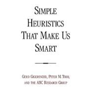 Simple Heuristics That Make Us Smart by Gigerenzer, Gerd; Todd, Peter M.; ABC Research Group, 9780195143812