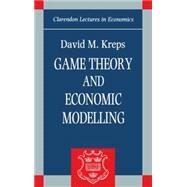 Game Theory and Economic Modelling by Kreps, David M., 9780198283812