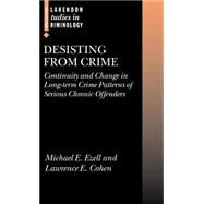 Desisting from Crime Continuity and Change in Long-Term Crime Patterns of Serious Chronic Offenders by Ezell, Michael E.; Cohen, Lawrence E., 9780199273812