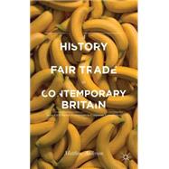 A History of Fair Trade in Contemporary Britain From Civil Society Campaigns to Corporate Compliance by Anderson, Matthew, 9780230303812