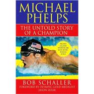 Michael Phelps The Untold Story of a Champion by Schaller, Bob; Lezak, Jason; Gaines, Rowdy, 9780312573812