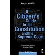 A Citizens Guide to the Constitution and the Supreme Court: Constitutional Conflict in American Politics by Marietta; Morgan, 9780415843812