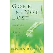 Gone but Not Lost by Wiersbe, David, 9780801013812