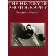 History of Photography : From 1839 to the Present by Newhall, Beaumont, 9780870703812