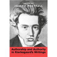 Authorship and Authority in Kierkegaard's Writings by Westfall, Joseph, 9781350163812