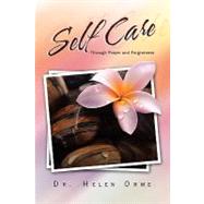 Self Care Through Prayer and Forgiveness by Orme, Helen, 9781456883812