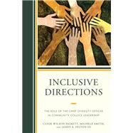Inclusive Directions The Role of the Chief Diversity Officer in Community College Leadership by Pickett, Clyde Wilson; Smith, Michele; Felton, James, III, 9781475833812