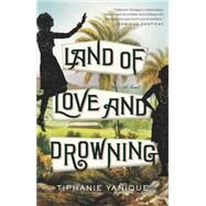 Land of Love and Drowning by Yanique, Tiphanie, 9781594633812