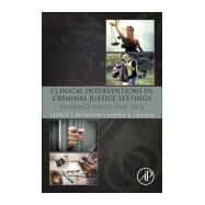 Clinical Interventions in Criminal Justice Settings by Patterson, George T.; Graham, Warren K., 9780128113813