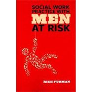 Social Work Practice with Men at Risk by Furman, Rich, 9780231143813