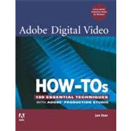 Adobe Digital Video How-Tos : 100 Essential Techniques with Adobe Production Studio by Ozer, Jan, 9780321473813