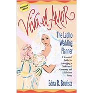 Viva el amor The Latino Wedding Planner, A Practical Guide for Arranging a Traditional Ceremony and a Fabulous Fiesta by Bautista, Edna, 9780743213813