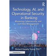 Technology, AI, and Operational Security in Banking by Richard Gwashy Young, PhD, 9781041103813