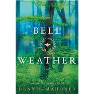 Bell Weather A Novel by Mahoney, Dennis, 9781250093813