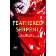 Feathered Serpent A Novel by Xiaobin, Xu; Howard-Gibbon, John; Wang, Joanne, 9781416583813
