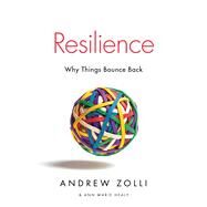 Resilience Why Things Bounce Back by Zolli, Andrew; Healy, Ann Marie, 9781451683813