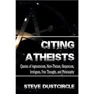 Citing Atheists by Dustcircle, Steve; Hitchens, Christopher; Dawkins, Richard; Harris, Sam; Paine, Thomas, 9781507733813
