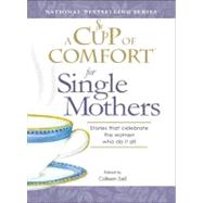 Cup of Comfort for Single Mothers : Stories that celebrate the women who do it All by Sell, Colleen, 9781605503813