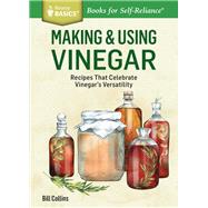 Making & Using Vinegar Recipes That Celebrate Vinegar's Versatility. A Storey BASICS Title by Collins, Bill, 9781612123813
