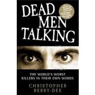 Dead Men Talking The World's Worst Killers in Their Own Words by Berry-Dee, Christopher, 9781843583813